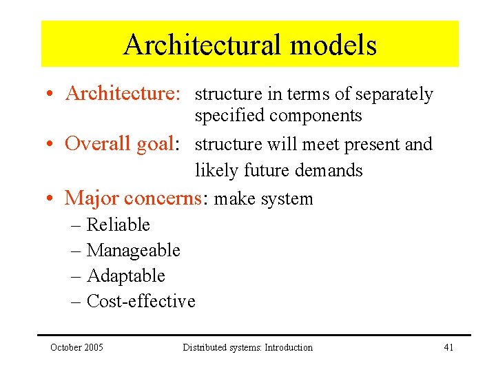 Architectural models • Architecture: structure in terms of separately specified components • Overall goal: