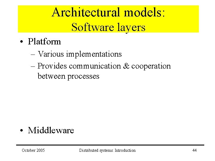 Architectural models: Software layers • Platform – Various implementations – Provides communication & cooperation