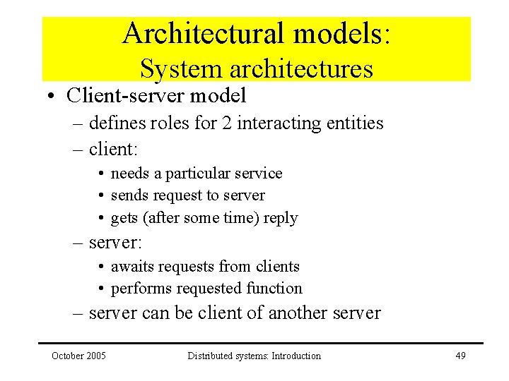 Architectural models: System architectures • Client-server model – defines roles for 2 interacting entities