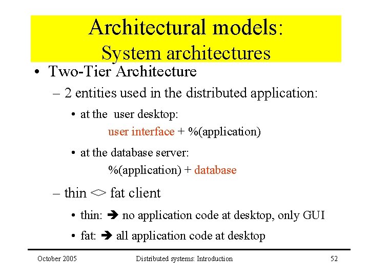 Architectural models: System architectures • Two-Tier Architecture – 2 entities used in the distributed