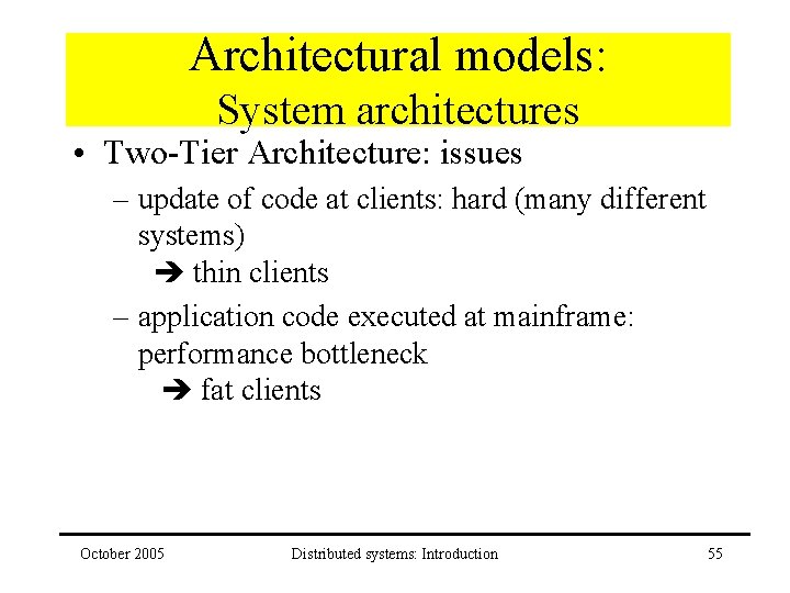 Architectural models: System architectures • Two-Tier Architecture: issues – update of code at clients: