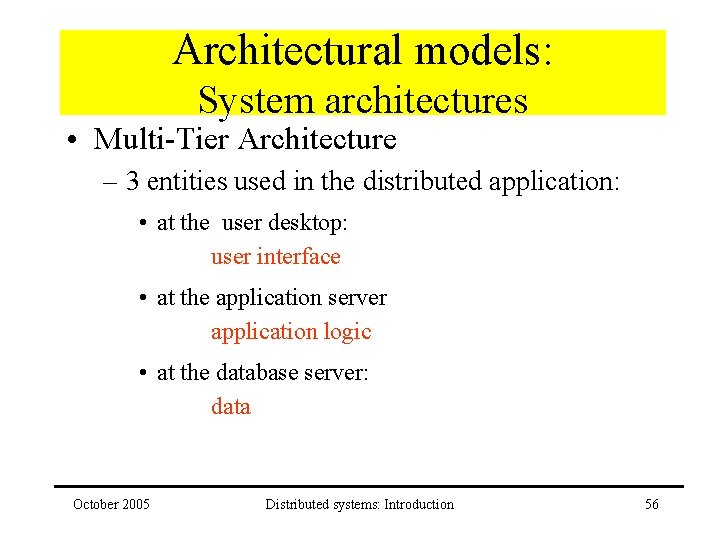 Architectural models: System architectures • Multi-Tier Architecture – 3 entities used in the distributed