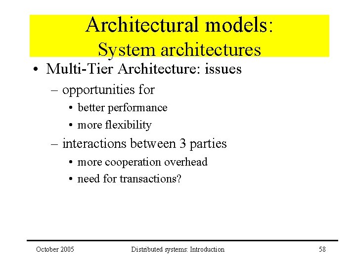 Architectural models: System architectures • Multi-Tier Architecture: issues – opportunities for • better performance