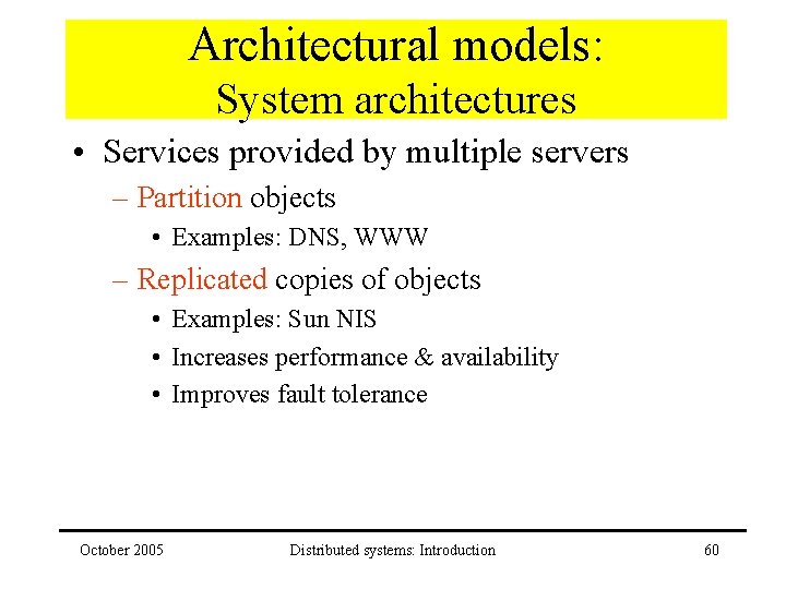 Architectural models: System architectures • Services provided by multiple servers – Partition objects •