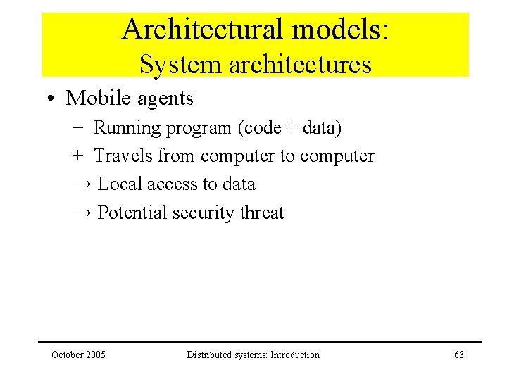 Architectural models: System architectures • Mobile agents = Running program (code + data) +