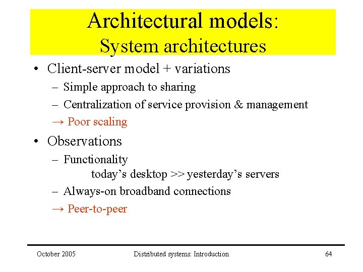 Architectural models: System architectures • Client-server model + variations – Simple approach to sharing