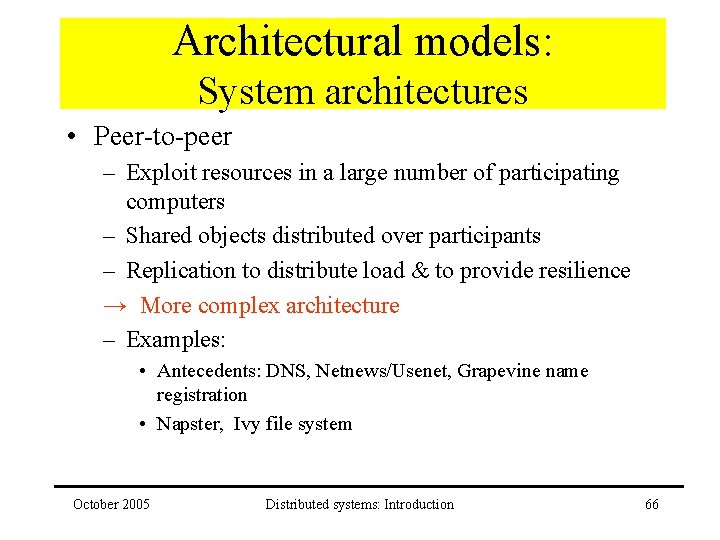 Architectural models: System architectures • Peer-to-peer – Exploit resources in a large number of
