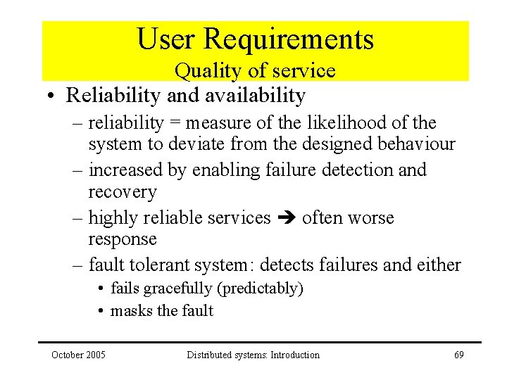 User Requirements Quality of service • Reliability and availability – reliability = measure of