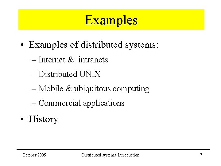 Examples • Examples of distributed systems: – Internet & intranets – Distributed UNIX –