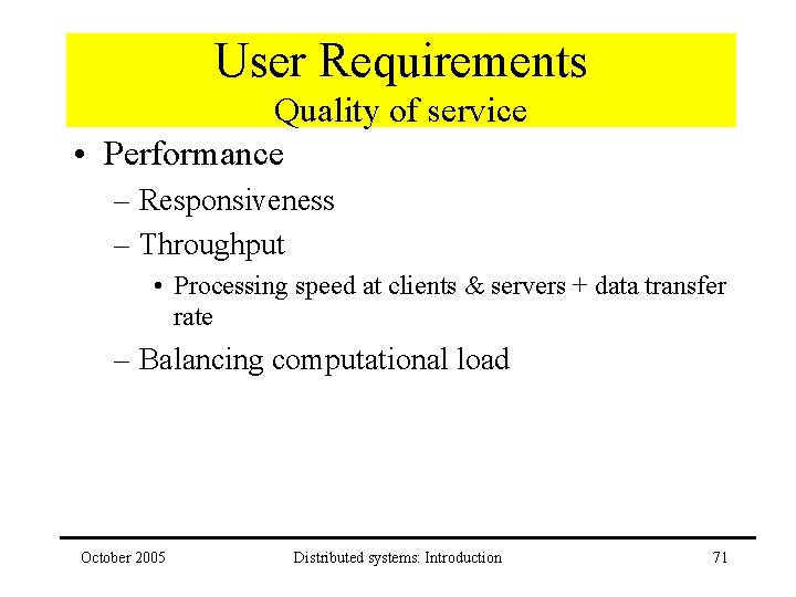 User Requirements Quality of service • Performance – Responsiveness – Throughput • Processing speed