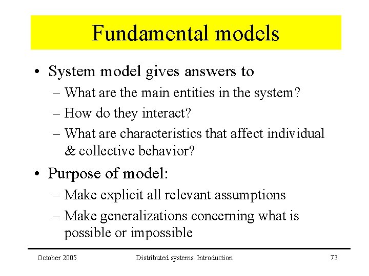 Fundamental models • System model gives answers to – What are the main entities