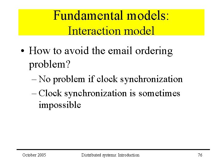 Fundamental models: Interaction model • How to avoid the email ordering problem? – No