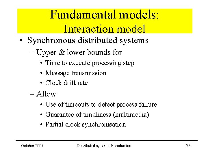 Fundamental models: Interaction model • Synchronous distributed systems – Upper & lower bounds for
