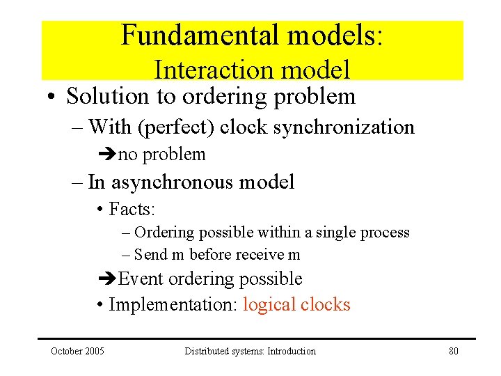 Fundamental models: Interaction model • Solution to ordering problem – With (perfect) clock synchronization