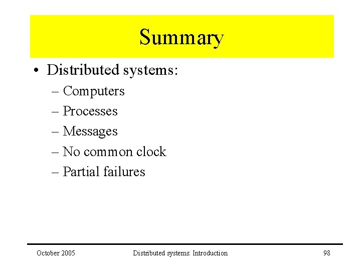 Summary • Distributed systems: – Computers – Processes – Messages – No common clock