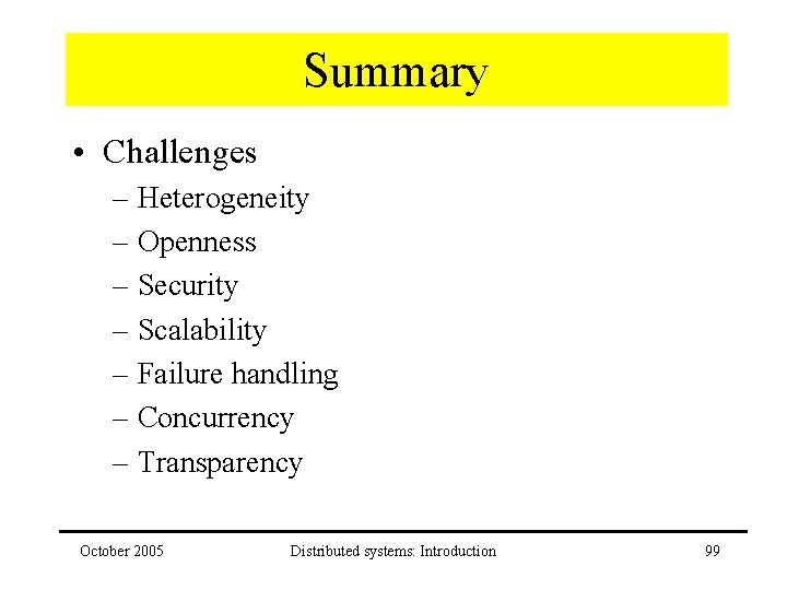 Summary • Challenges – Heterogeneity – Openness – Security – Scalability – Failure handling