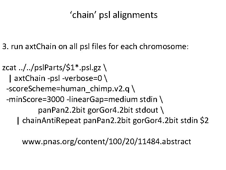 ‘chain’ psl alignments 3. run axt. Chain on all psl files for each chromosome: