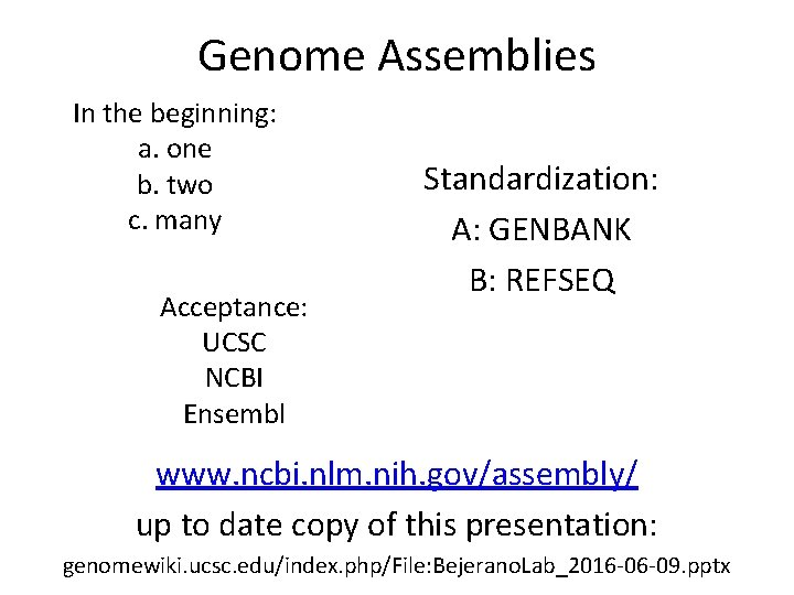 Genome Assemblies In the beginning: a. one b. two c. many Acceptance: UCSC NCBI