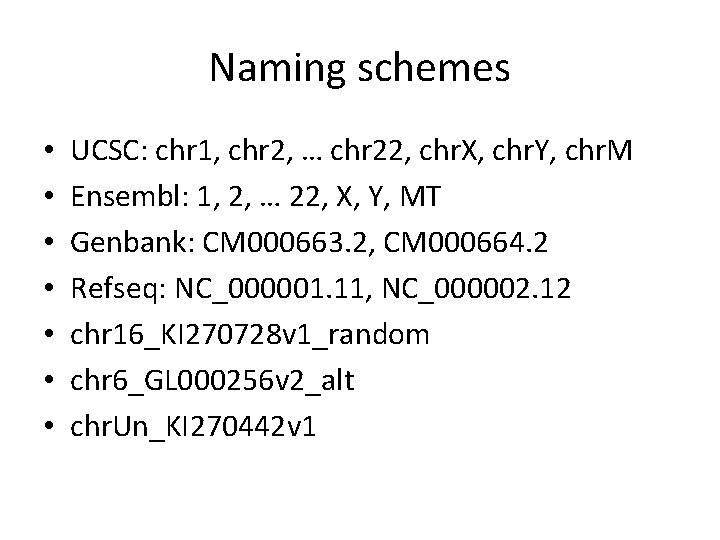 Naming schemes • • UCSC: chr 1, chr 2, … chr 22, chr. X,