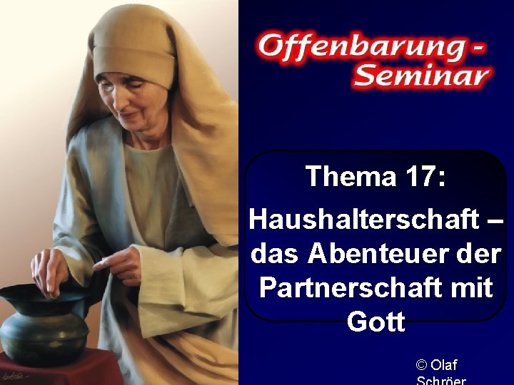 Thema 17: Haushalterschaft – das Abenteuer der Partnerschaft mit Gott © Olaf 