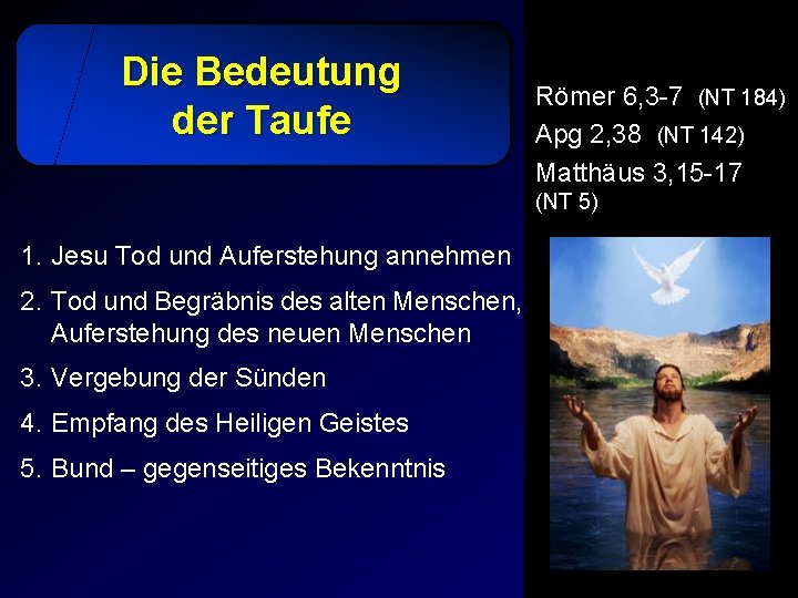 Die Bedeutung der Taufe Römer 6, 3 -7 (NT 184) Apg 2, 38 (NT