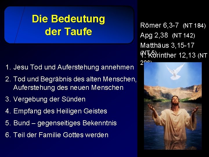Die Bedeutung der Taufe 1. Jesu Tod und Auferstehung annehmen 2. Tod und Begräbnis