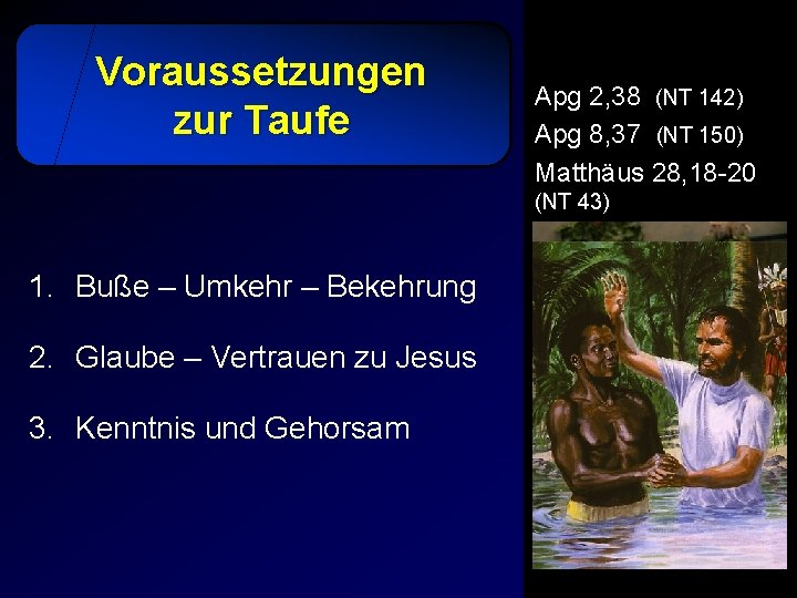 Voraussetzungen zur Taufe Apg 2, 38 (NT 142) Apg 8, 37 (NT 150) Matthäus