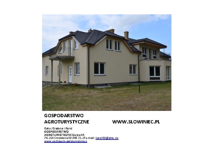 GOSPODARSTWO AGROTURYSTYCZNE WWW. SLOWINIEC. PL Kałuc Grażyna i Karol GOSPODARSTWO AGROTURYSTYCZNECzysta 46 76 -214