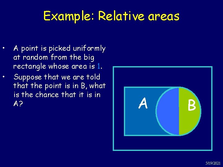 Example: Relative areas • • A point is picked uniformly at random from the