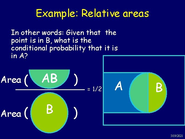 Example: Relative areas In other words: Given that the point is in B, what