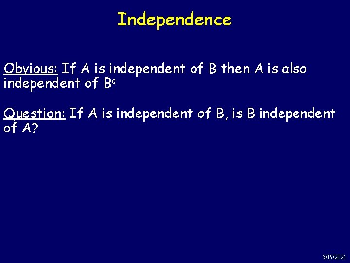 Independence Obvious: If A is independent of B then A is also independent of