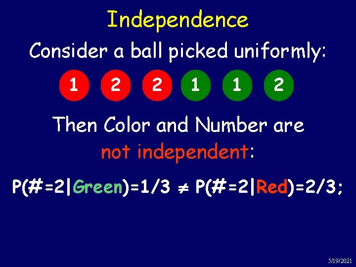 Independence Consider a ball picked uniformly: 1 2 2 1 1 2 Then Color