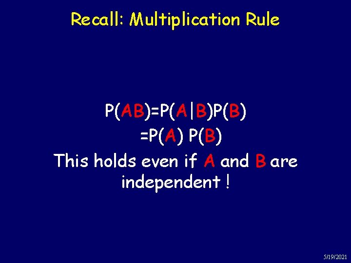 Recall: Multiplication Rule P(AB)=P(A|B)P(B) =P(A) P(B) This holds even if A and B are