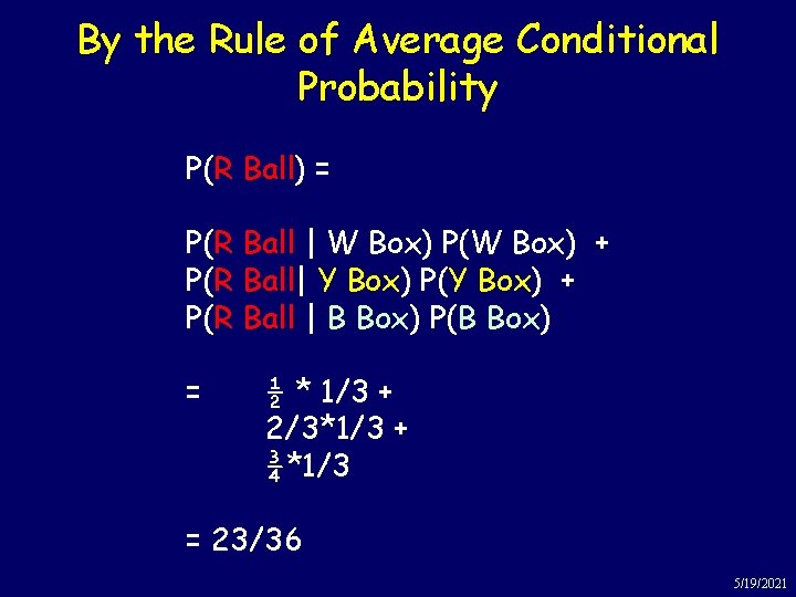 By the Rule of Average Conditional Probability P(R Ball) = P(R Ball | W