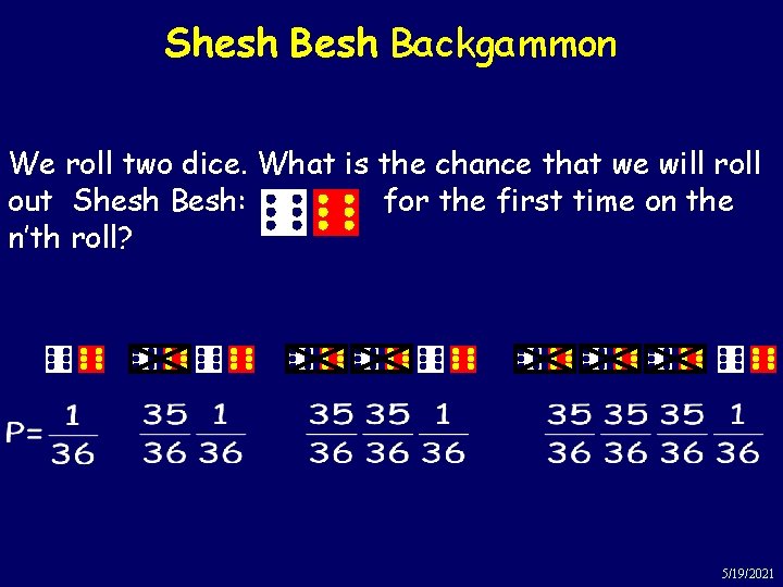 Shesh Backgammon We roll two dice. What is the chance that we will roll