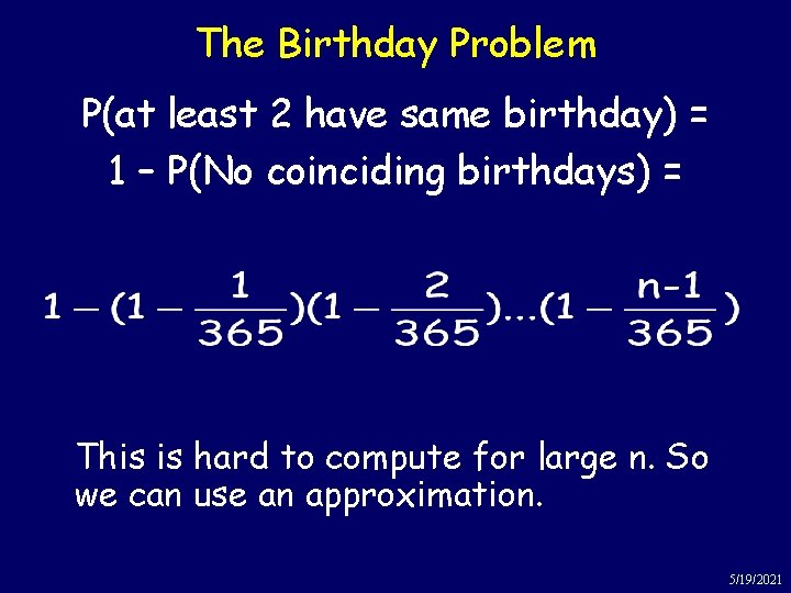 The Birthday Problem P(at least 2 have same birthday) = 1 – P(No coinciding