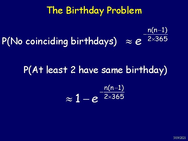 The Birthday Problem P(No coinciding birthdays) P(At least 2 have same birthday) 5/19/2021 