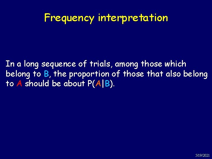 Frequency interpretation In a long sequence of trials, among those which belong to B,