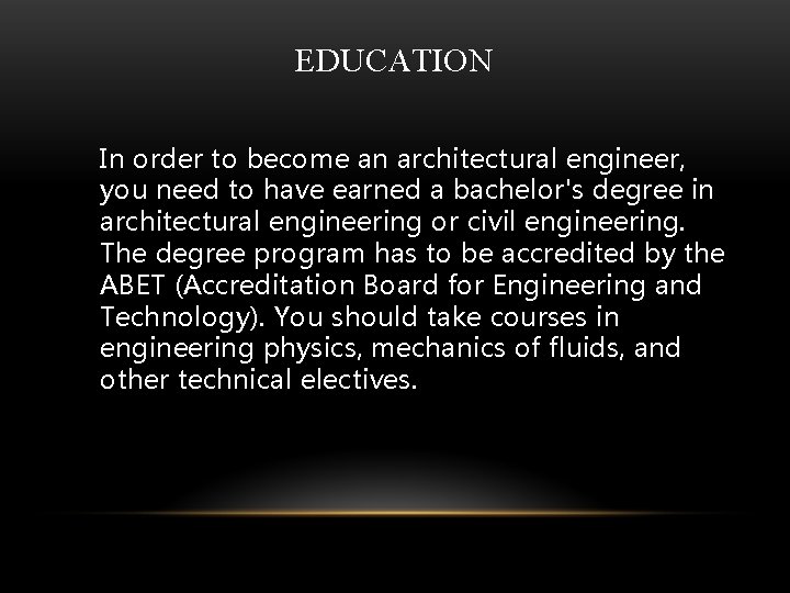 EDUCATION In order to become an architectural engineer, you need to have earned a EDUCATION In order to become an architectural engineer, you need to have earned a