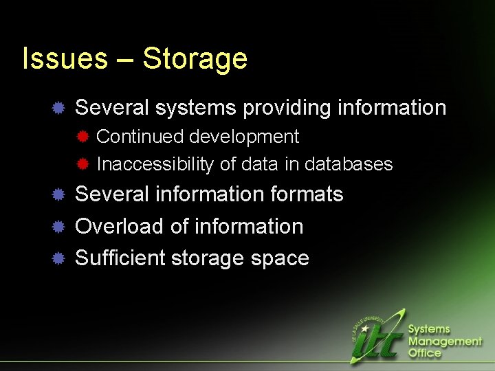 Issues – Storage ® Several systems providing information ® Continued development ® Inaccessibility of