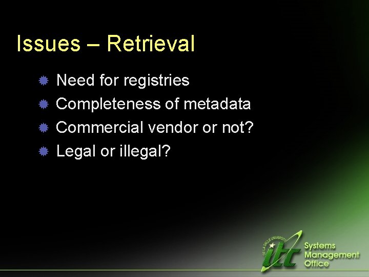 Issues – Retrieval ® Need for registries ® Completeness of metadata ® Commercial vendor