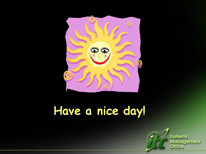 Have a nice day! 