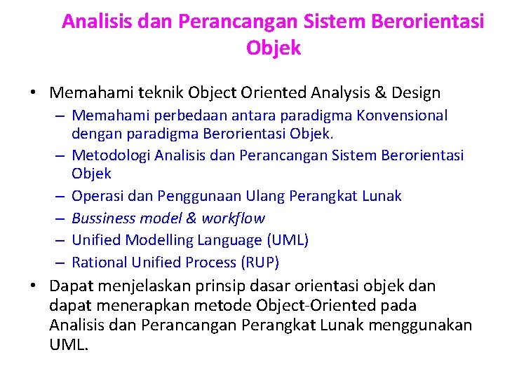 Analisis dan Perancangan Sistem Berorientasi Objek • Memahami teknik Object Oriented Analysis & Design