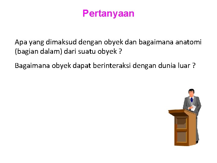 Pertanyaan Apa yang dimaksud dengan obyek dan bagaimana anatomi (bagian dalam) dari suatu obyek