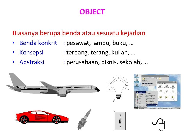 OBJECT Biasanya berupa benda atau sesuatu kejadian • Benda konkrit : pesawat, lampu, buku,