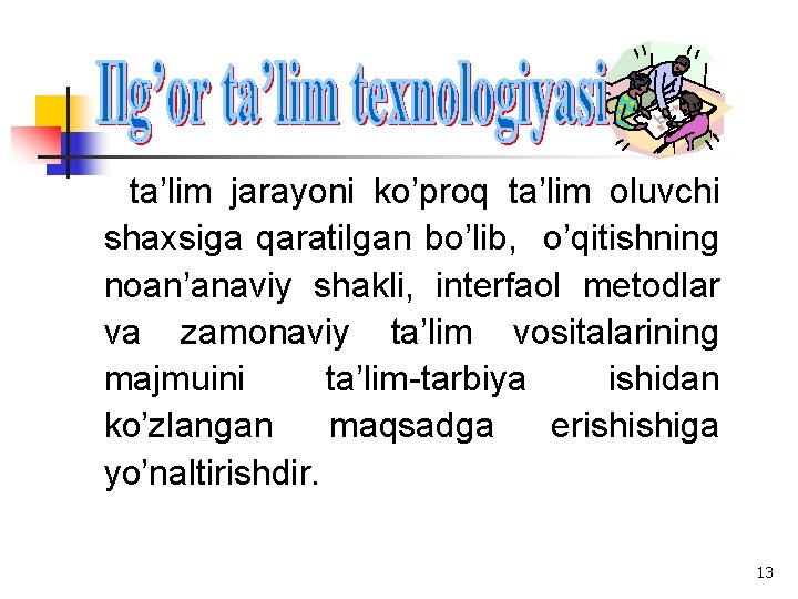 ta’lim jarayoni ko’proq ta’lim oluvchi shaxsiga qaratilgan bo’lib, o’qitishning noan’anaviy shakli, interfaol metodlar va