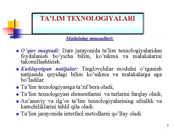 TA’LIM TEXNOLOGIYALARI Modulning maqsadlari: n n n O’quv maqsadi: Dars jarayonida ta’lim texnologiyalaridan foydalanish