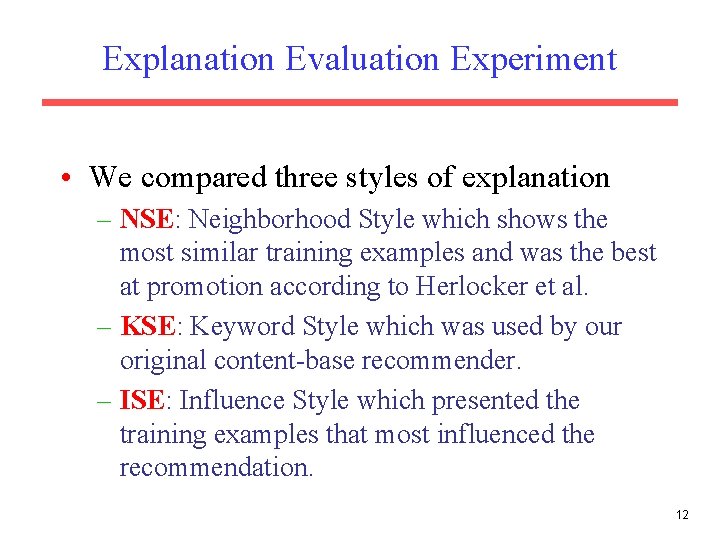 Explanation Evaluation Experiment • We compared three styles of explanation – NSE: Neighborhood Style