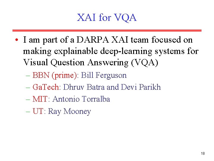 XAI for VQA • I am part of a DARPA XAI team focused on