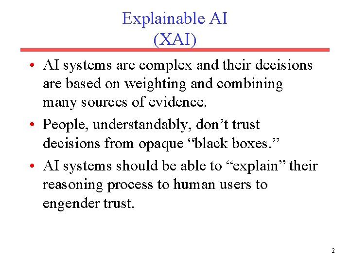 Explainable AI (XAI) • AI systems are complex and their decisions are based on